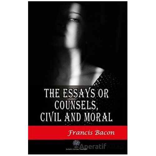 The Essays or Counsels Civil and Moral - Francis Bacon - Platanus Publishing