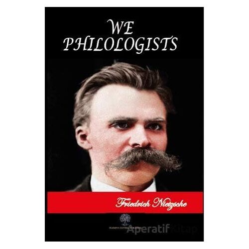 We Philologists - Friedrich Wilhelm Nietzsche - Platanus Publishing