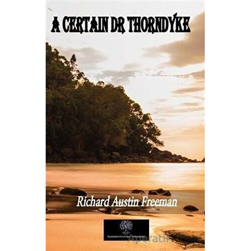 A Certain Dr Thorndyke - Richard Austin Freeman - Platanus Publishing