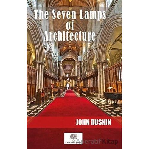 The Seven Lamps Of Architecture - John Ruskin - Platanus Publishing