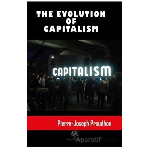 The Evolution Of Capitalism - Pierre Joseph Proudhon - Platanus Publishing