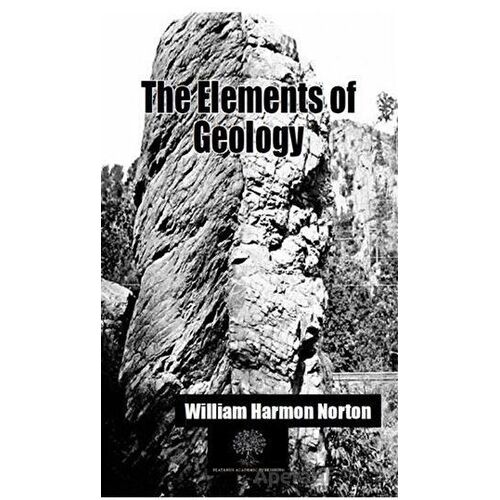 The Elements of Geology - William Harmon Norton - Platanus Publishing