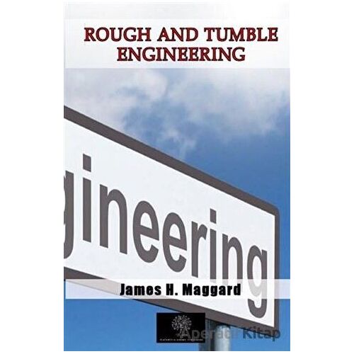 Rough and Tumble Engineering - James H. Maggard - Platanus Publishing
