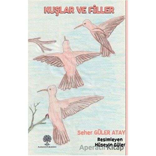 Kuşlar ve Filler - Seher Güler Atay - Platanus Publishing