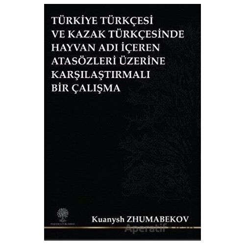 Türkiye Türkçesi ve Kazak Türkçesinde Hayvan Adı İçeren Atasözleri Üzerine Karşılaştırmalı Bir Çalış