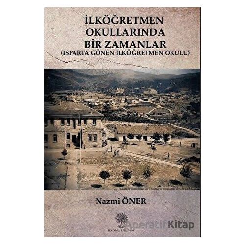 İlköğretmen Okullarında Bir Zamanlar - Nazmi Öner - Platanus Publishing