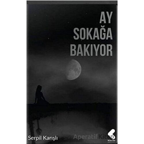 Ay Sokağa Bakıyor - Serpil Karışlı - Klaros Yayınları