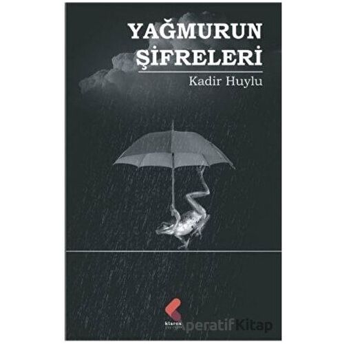 Yağmurun Şifreleri - Kadir Huylu - Klaros Yayınları