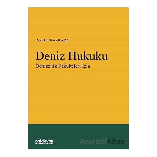 Deniz Hukuku - Denizcilik Fakülteleri İçin - Hacı Kara - On İki Levha Yayınları