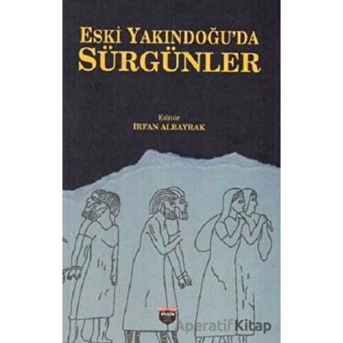 Eski Yakındoğuda Sürgünler - İrfan Albayrak - Bilgin Kültür Sanat Yayınları