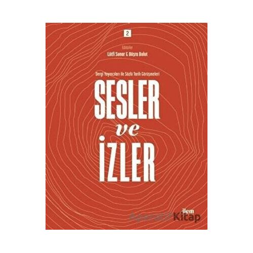 Sesler ve İzler Cilt 2 - Dergi Yayıncıları İle Sözlü Tarih Görüşmeleri