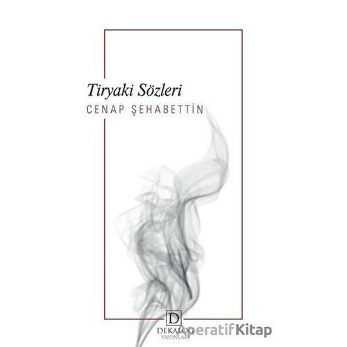 Tiryaki Sözleri - Cenap Şehabettin - Dekalog Yayınları
