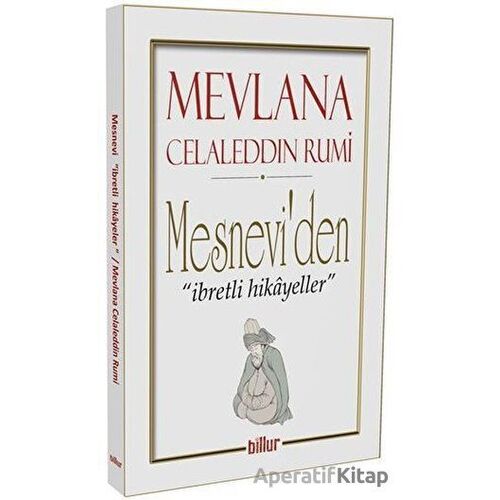 Mesnevi’den İbretli Hikayeler - Mevlana Celaleddin Rumi - Billur Yayınları