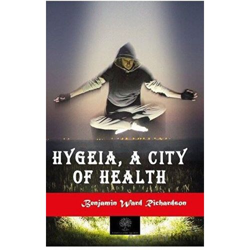 Hygeia, a City of Health - Benjamin Ward Richardson - Platanus Publishing