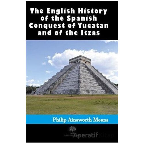 History of the Spanish Conquest of Yucatan and of the Itzas