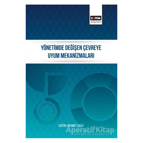 Yönetimde Değişen Çevreye Uyum Mekanizmaları - Mehmet Sağır - Eğitim Yayınevi - Bilimsel Eserler