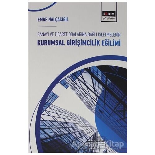 Sanayi ve Ticaret Odalarına Bağlı İşletmelerin Kurumsal Girişimcilik Eğilimi