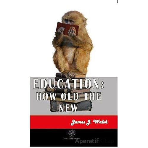 Education: How Old The New - James J. Walsh - Platanus Publishing
