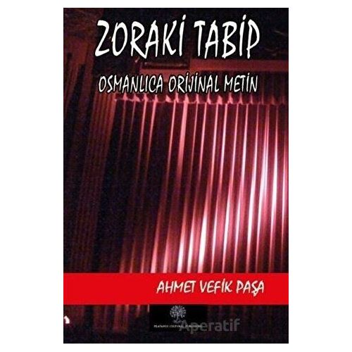 Zoraki Tabip (Osmanlıca Orijinal Metin) - Ahmet Vefik Paşa - Platanus Publishing