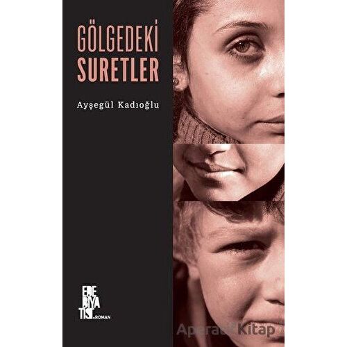 Gölgedeki Suretler - Ayşegül Kadıoğlu - Edebiyatist
