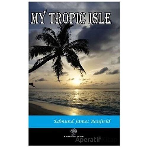 My Tropic Isle - Edmund James Banfield - Platanus Publishing