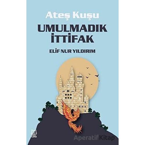 Umulmadık İttifak - Ateş Kuşu 2 - Elif Nur Yıldırım - Luna Yayınları