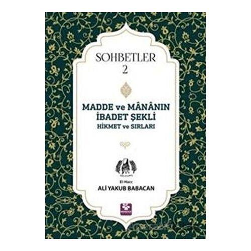 Madde ve Mananın İbadet Şekli Hikmet ve Sırları - Sohbetler 2 - Ali Yakub Babacan - Menekşe Kitap