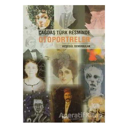 Çağdaş Türk Resminde Otoportreler - Ayşegül Demirbulak - Beta Yayınevi