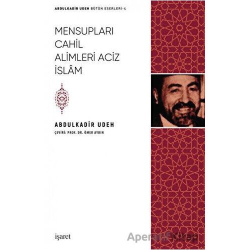 Mensupları Cahil Alimleri Aciz İslam - Abdulkadir Udeh - İşaret Yayınları