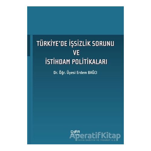 Tu¨rkiyede I·s¸sizlik Sorunu ve I·stihdam Politikaları - Erdem Bağcı - Der Yayınları