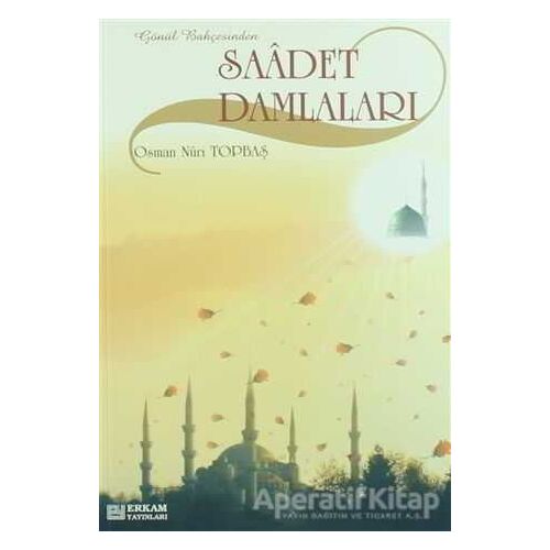 Saadet Damlaları - Osman Nuri Topbaş - Erkam Yayınları