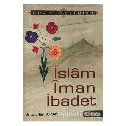 İslam İman İbadet - Osman Nuri Topbaş - Erkam Yayınları