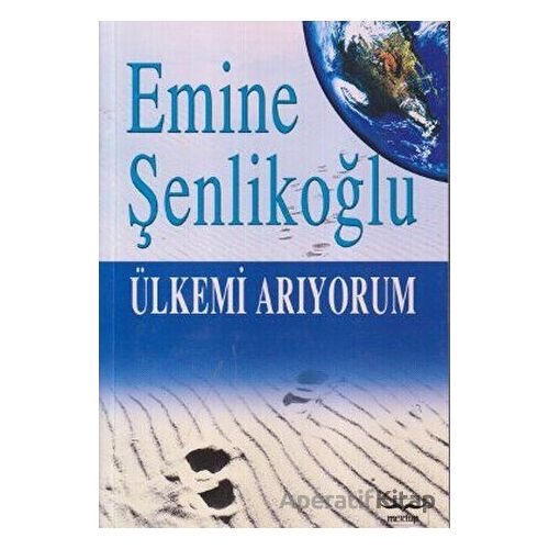 Ülkemi Arıyorum - Emine Şenlikoğlu - Mektup Yayınları