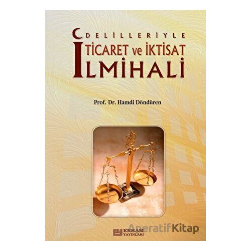 Delilleriyle Ticaret ve İktisat İlmihali - Hamdi Döndüren - Erkam Yayınları
