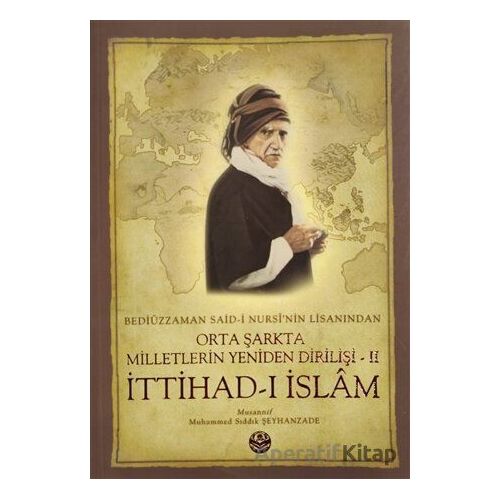 Bediüzzaman Said-i Kürdinin Lisanından Orta Şarkta Milletlerin Yeniden Dirilişi 2. Cilt İttihad-ı İs