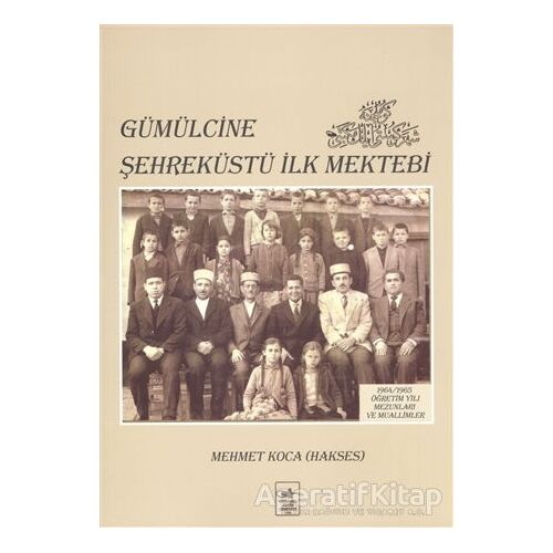 Gümülcine Şehreküstü İlk Mektebi - Mehmet Koca (Hakses) - İstanbul Fetih Cemiyeti Yayınları