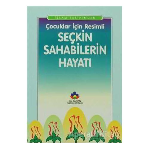 İslam Tarihinden Çocuklar İçin Resimli Seçkin Sahabilerin Hayatı