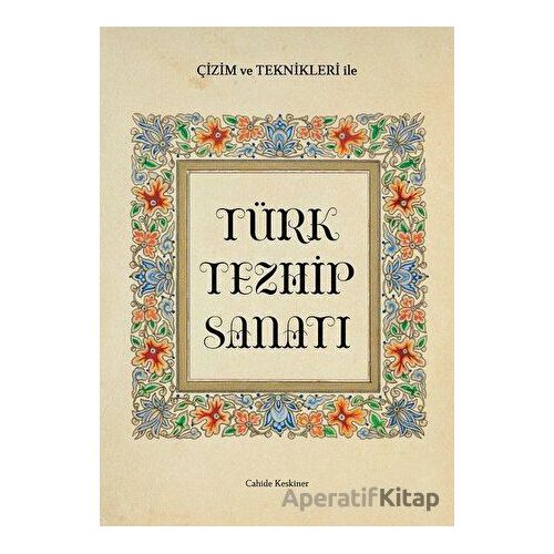 Çizim ve Teknikleri ile Türk Tezhip Sanatı - Cahide Keskiner - İlke Kitap