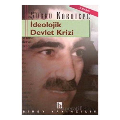 İdeolojik Devlet Krizi - Şükrü Karatepe - Birey Yayıncılık