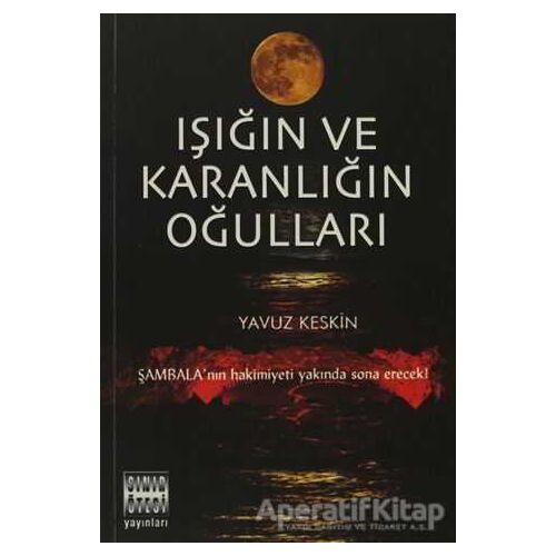 Işığın ve Karanlığın Oğulları - Yavuz Keskin - Sınır Ötesi Yayınları