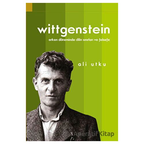 Wittgenstein: Erken Döneminde Dilin Sınırları ve Felsefe - Ali Utku - Doğu Batı Yayınları