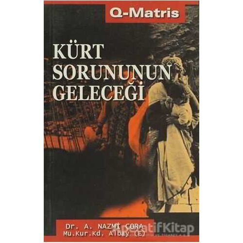 Kürt Sorununun Geleceği - A. Nazmi Çora - Q-Matris Yayınları