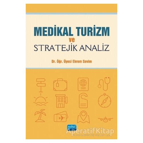 Medikal Turizm ve Stratejik Analiz - Ekrem Sevim - Nobel Akademik Yayıncılık