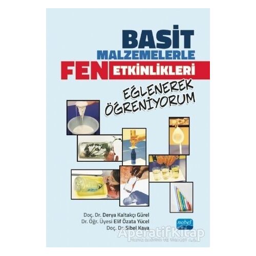 Basit Malzemelerle Fen Etkinlikleri - Eğlenerek Öğreniyorum - Sibel Kaya - Nobel Akademik Yayıncılık