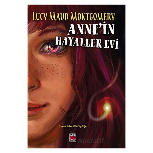 Anne’in Hayaller Evi - Lucy Maud Montgomery - Elips Kitap