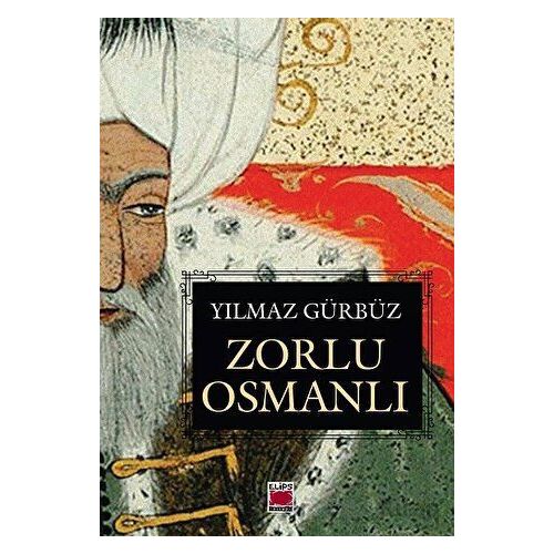 Zorlu Osmanlı - Yılmaz Gürbüz - Elips Kitap