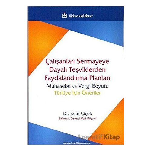 Çalışanları Sermayeye Dayalı Teşviklerden Faydalandırma Planları - Suat Çiçek - Türkmen Kitabevi