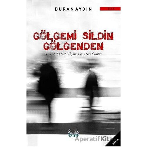 Gölgemi Sildin Gölgenden - Duran Aydın - İzan Yayıncılık
