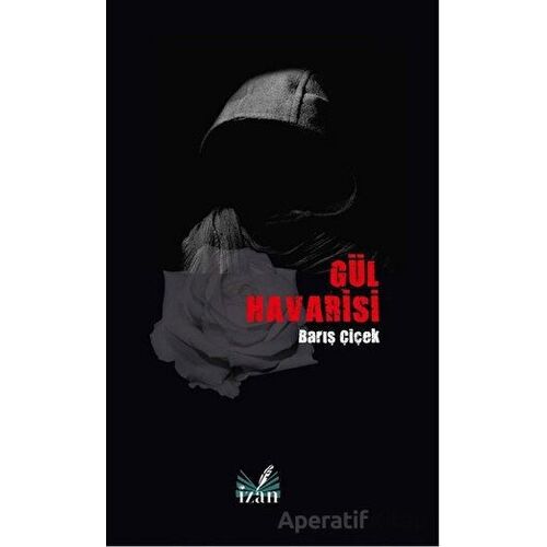 Gül Havarisi - Barış Çiçek - İzan Yayıncılık