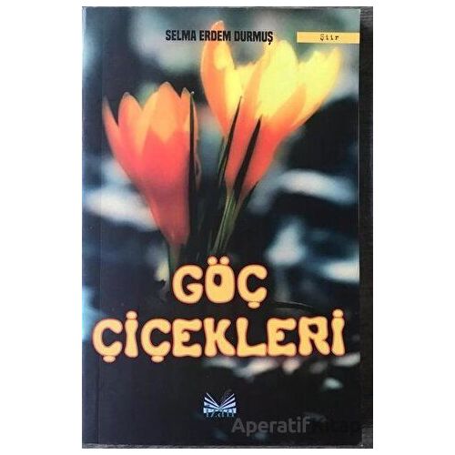 Göç Çiçekleri - Selma Erdem Durmuş - İzan Yayıncılık